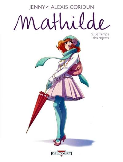 Mathilde. Vol. 5. Le temps des regrets | Alexis Coridun, Jenny