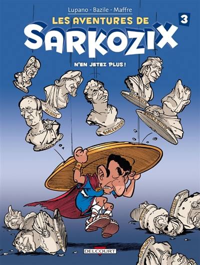 Les aventures de Sarkozix. Vol. 3. N'en jetez plus ! | Wilfrid Lupano, Bruno Bazile, Guy Delcourt, Jérôme Maffre