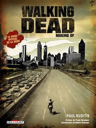 Walking dead : making of : le guide officiel de la série | Paul Ruditis, Robert Kirkman, Frank Darabont, Tony Moore, Charlie Adlard