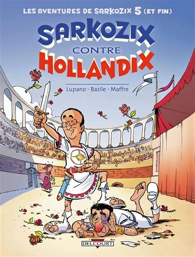 Les aventures de Sarkozix. Vol. 5. Sarkozix contre Hollandix | Wilfrid Lupano, Bruno Bazile, Guy Delcourt, Jérôme Maffre