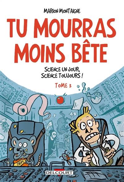 Tu mourras moins bête : mais tu mourras quand même !. Vol. 3. Science un jour, science toujours ! | Marion Montaigne