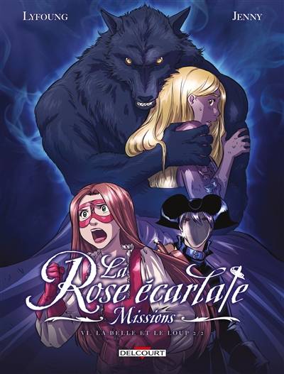 La rose écarlate : missions. Vol. 6. La Belle et le loup. Vol. 2 | Patricia Lyfoung, Jenny, Mister Chocoman, Fleur D., Linda Aksonesilp, Philippe Ogaki