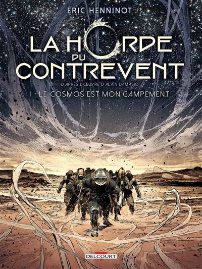 La horde du contrevent. Vol. 1. Le cosmos est mon campement | Eric Henninot, Alain Damasio, Gaétan Georges