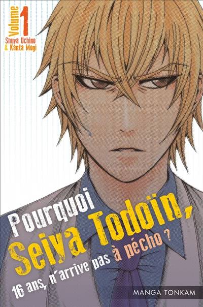 Pourquoi Seiya Todoïn, 16 ans, n'arrive pas à pécho ?. Vol. 1 | Shuya Uchino, Kanta Mogi, Lilian Lebrun