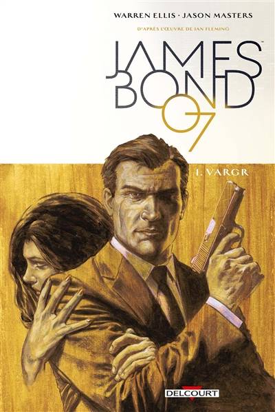 James Bond 007. Vol. 1. Vargr | Warren Ellis, Jason Masters, Guy Major, Ian Fleming, Philippe Touboul