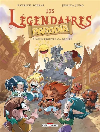 Les Légendaires : Parodia. Vol. 2. Vous trouvez ça drôle ? | Patrick Sobral, Jessica Jung