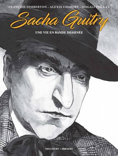 Sacha Guitry, une vie en bande dessinée : récit complet | François Dimberton, Alexis Chabert, Magali Paillat