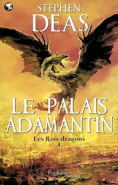 Les rois-dragons. Vol. 1. Le Palais adamantin | Stephen Deas, Florence Dolisi