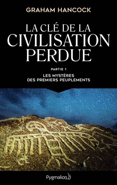 La clé de la civilisation perdue. Vol. 1. Les mystères des premiers peuplements | Graham Hancock, Pierre-Paul Durastanti, Thibaud Eliroff