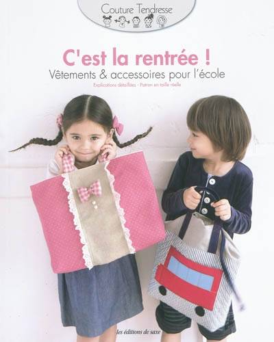 C'est la rentrée ! : vêtements & accessoires pour l'école : explications détaillées, patron en taille réelle | 