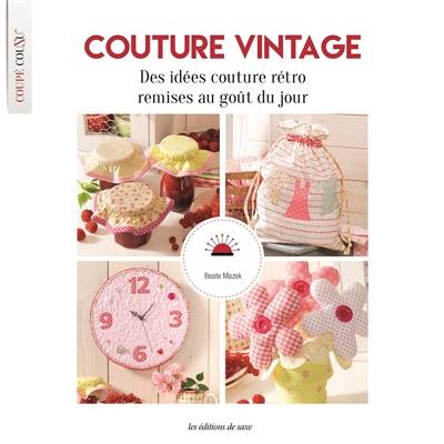 Couture vintage : des idées couture rétro remises au goût du jour | Beate Mazek, Elke Reith, Emanuela Pesche, Uli Glasemann, Michael Loffler, Marion Richaud-Villain