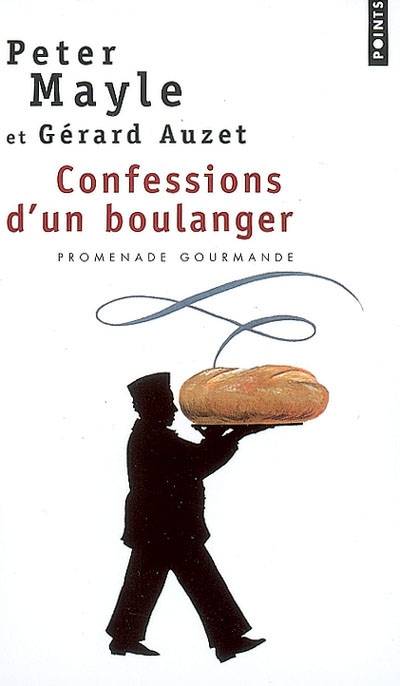 Confessions d'un boulanger : les secrets de la fabrication du pain, astuces et recettes | Peter Mayle, Gérard Auzet, Pascale Haas