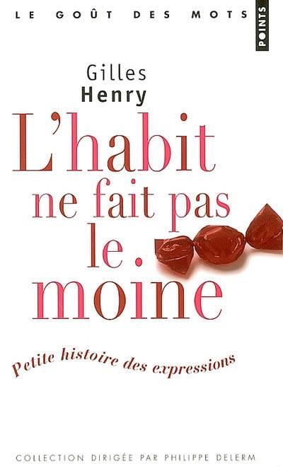 L'habit ne fait pas le moine : petite histoire des expressions | Gilles Henry