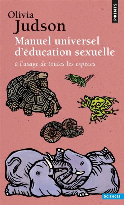 Manuel universel d'éducation sexuelle : à l'usage de toutes les espèces, selon Mme le Dr Tatiana | Olivia Judson