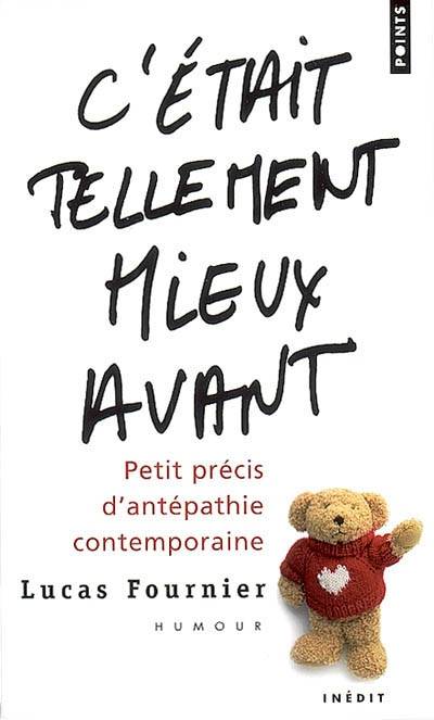 C'était tellement mieux avant : petit précis d'antépathie contemporaine | Lucas Fournier