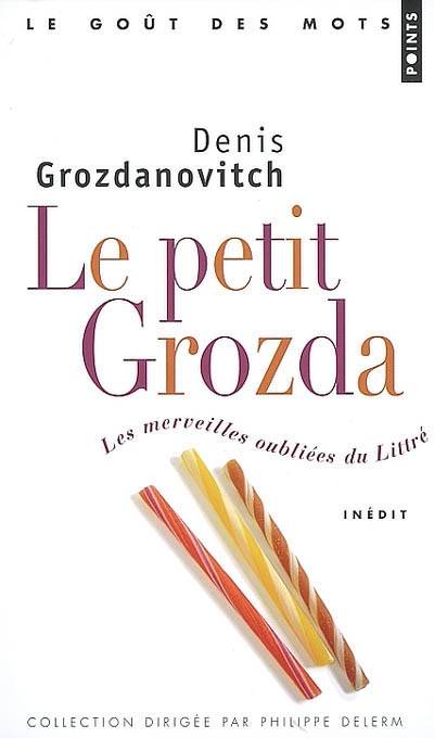 Le petit Grozda : les merveilles oubliées du Littré | Denis Grozdanovitch, François Bensimon, Philippe Delerm