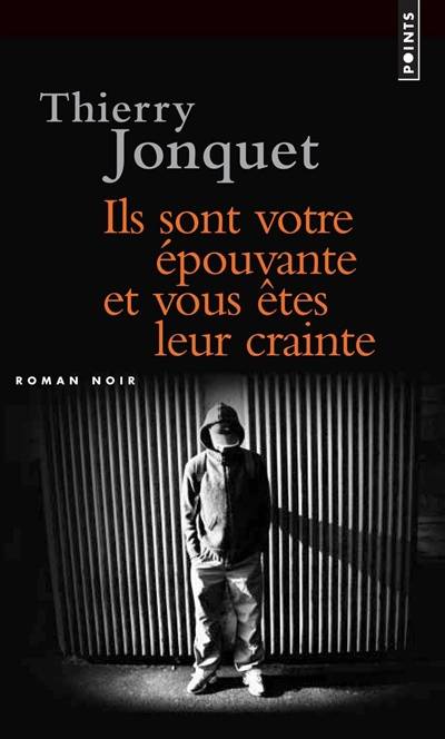 Ils sont votre épouvante et vous êtes leur crainte | Thierry Jonquet