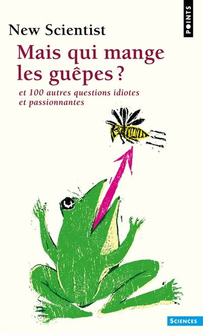 Mais qui mange les guêpes ? : et 100 autres questions idiotes et passionnantes | New scientist (périodique), Mick O'Hare, Nicolas Witkowski