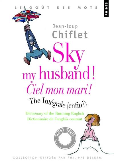 Sky my husband ! the integrale (enfin !) : dictionary of the running English. Ciel mon mari ! l'intégrale : dictionnaire de l'anglais courant | Jean-Loup Chiflet