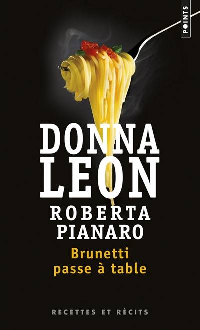 Brunetti passe à table : recettes et récits | Donna Leon, Roberta Pianaro, Tatjana Hauptmann, William Olivier Desmond, Anaïs Bouteille-Bokobza