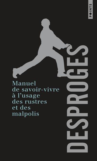 Manuel de savoir-vivre à l'usage des rustres et des malpolis | Pierre Desproges