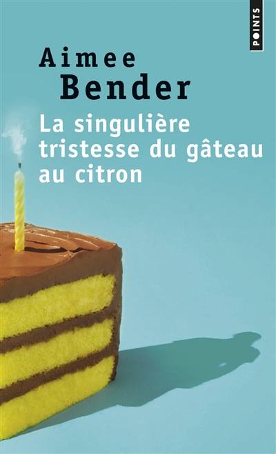 La singulière tristesse du gâteau au citron | Aimee Bender, Céline Leroy