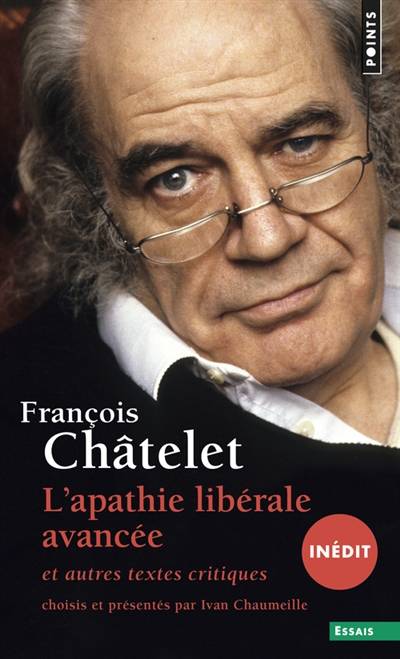 L'apathie libérale avancée : et autres textes critiques : 1961-1985 | Francois Chatelet, Ivan Chaumeille