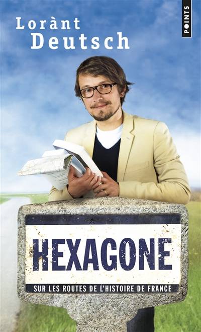 Hexagone : sur les routes de l'histoire de France | Lorànt Deutsch, Emmanuel Haymann