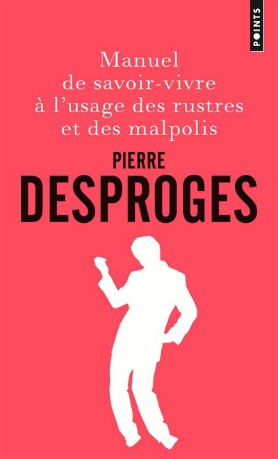 Manuel de savoir-vivre à l'usage des rustres et des malpolis | Pierre Desproges