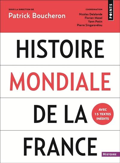 Histoire mondiale de la France | Patrick Boucheron, Nicolas Delalande, Florian Mazel, Yann Potin, Pierre Singaravélou