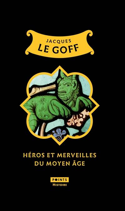 Héros et merveilles du Moyen Age | Jacques Le Goff