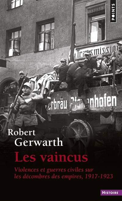 Les vaincus : violences et guerres civiles sur les décombres des empires : 1917-1923 | Robert Gerwarth, Aurélien Blanchard