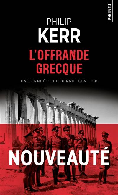 Une enquête de Bernie Gunther. L'offrande grecque | Philip Kerr