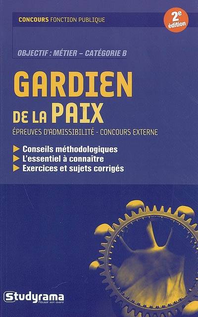 Gardien de la paix : épreuves d'admissibilité, concours externe : objectif métier, catégorie B | Marie-Josephe Berchoud, Emmanuel Caquet