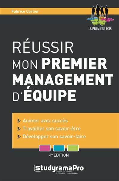 Réussir mon premier management d'équipe : animer avec succès, travailler son savoir-être, développer son savoir-faire | Fabrice Carlier