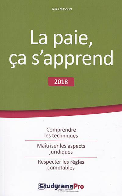 La paie, ça s'apprend : 2018 : comprendre les techniques, maîtriser les aspects juridiques, respecter les règles comptables | Gilles Masson, Thierry Carlier