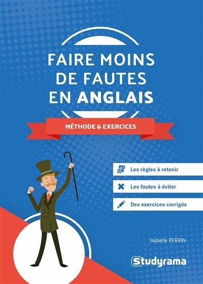 Faire moins de fautes en anglais : méthode & exercices : les règles à retenir, les fautes à éviter, des exercices corrigés | Isabelle Perrin