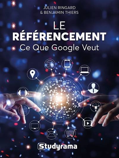 Le référencement : ce que Google veut | Benjamin Thiers, Julien Ringard