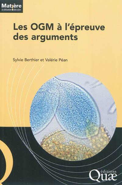 Les OGM à l'épreuve des arguments | Sylvie Berthier, Valerie Pean, AgriDees (France), Debats et echanges sur les biotechnologies en agriculture (France), Mission Agrobiosciences (Midi-Pyrenees)