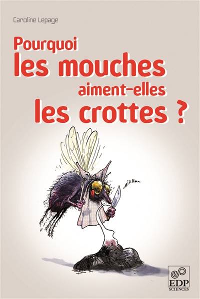 Pourquoi les mouches aiment-elles les crottes ? | Caroline Lepage, Alexandre Coutelis