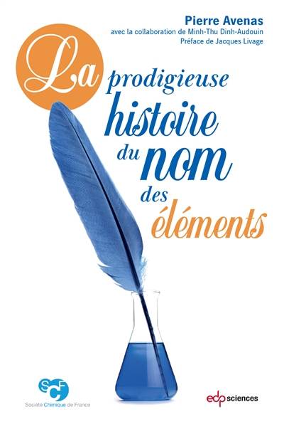 La prodigieuse histoire du nom des éléments | Pierre Avenas, Minh-Thu Dinh-Audouin, Jacques Livage, Societe chimique de France