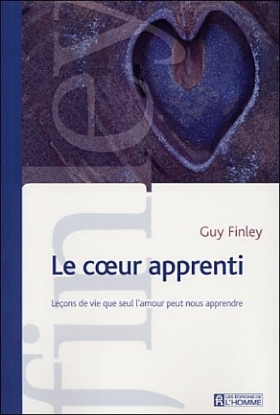 Le coeur apprenti : leçons de vie que seul l'amour peut nous apprendre | Guy Finley, Marie Perron