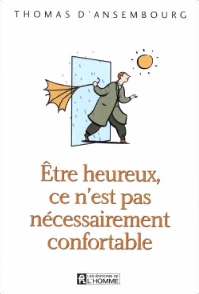 Être heureux, ce n'est pas nécessairement confortable | Thomas D'Ansembourg