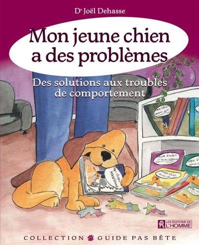 Mon jeune chien a des problèmes : des solutions aux troubles de comportement | Joel Dehasse