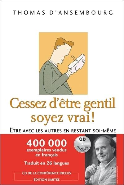 Cessez d'être gentil, soyez vrai! : être avec les autres en restant soi-même | Thomas D'Ansembourg