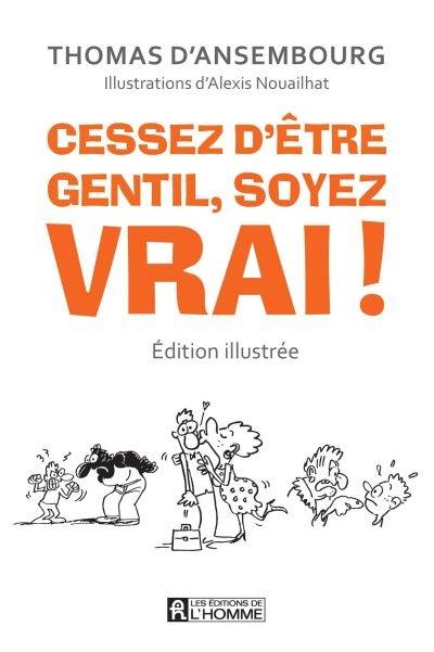 Cessez d'être gentil, soyez vrai! : être avec les autres en restant soi-même | Thomas D'Ansembourg, Guy Corneau, Alexis Nouailhat