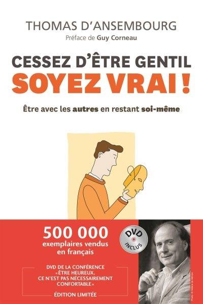 Cessez d'être gentil, soyez vrai! : être avec les autres en restant soi-même | Thomas D'Ansembourg, Guy Corneau