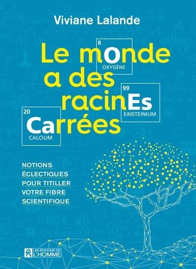 Le monde a des racines carrées : notions éclectiques pour titiller votre fibre scientifique | Viviane Lalande