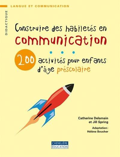 Construire des habiletés en communication : 200 activités pour enfants d'âge préscolaire | Delamain, Catherine, Spring, Jill, Helene Boucher, Duguay, Veronique