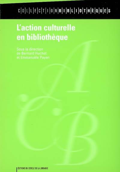 L'action culturelle en bibliothèque | Bernard Huchet, Emmanuele Payen, Michel Melot